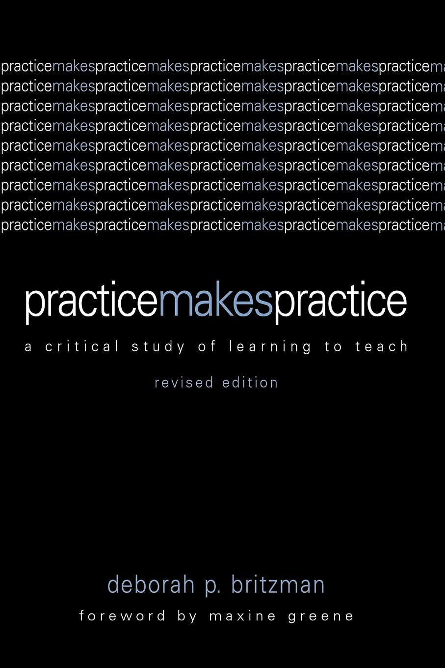 Practice Makes Practice: A Critical Study Of Learning To Teach (Suny Series, Teacher Empowerment And School Reform)