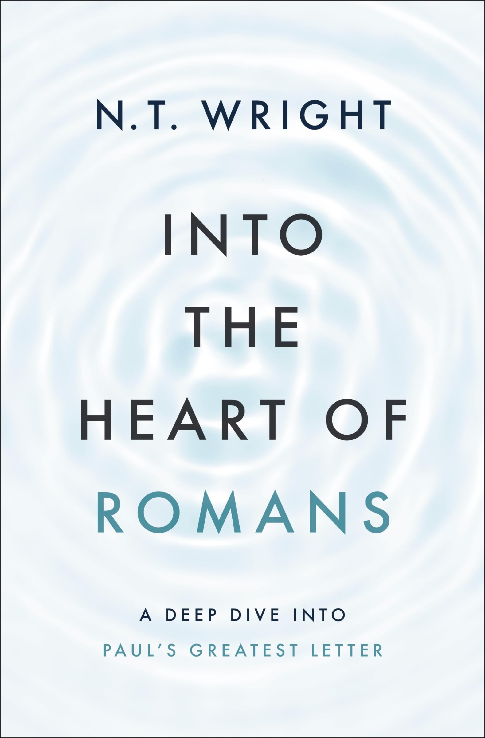 Into the Heart of Romans: A Deep Dive into Paul's Greatest Letter,Used