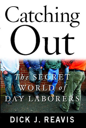 Catching Out: The Secret World Of Day Laborers,New