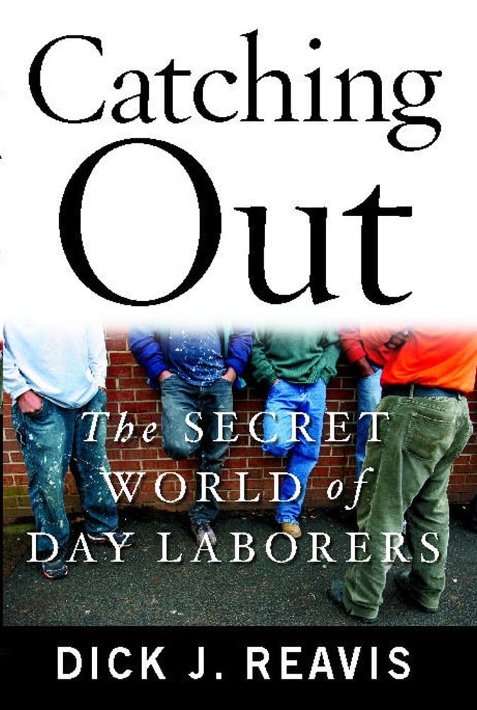 Catching Out: The Secret World Of Day Laborers,New
