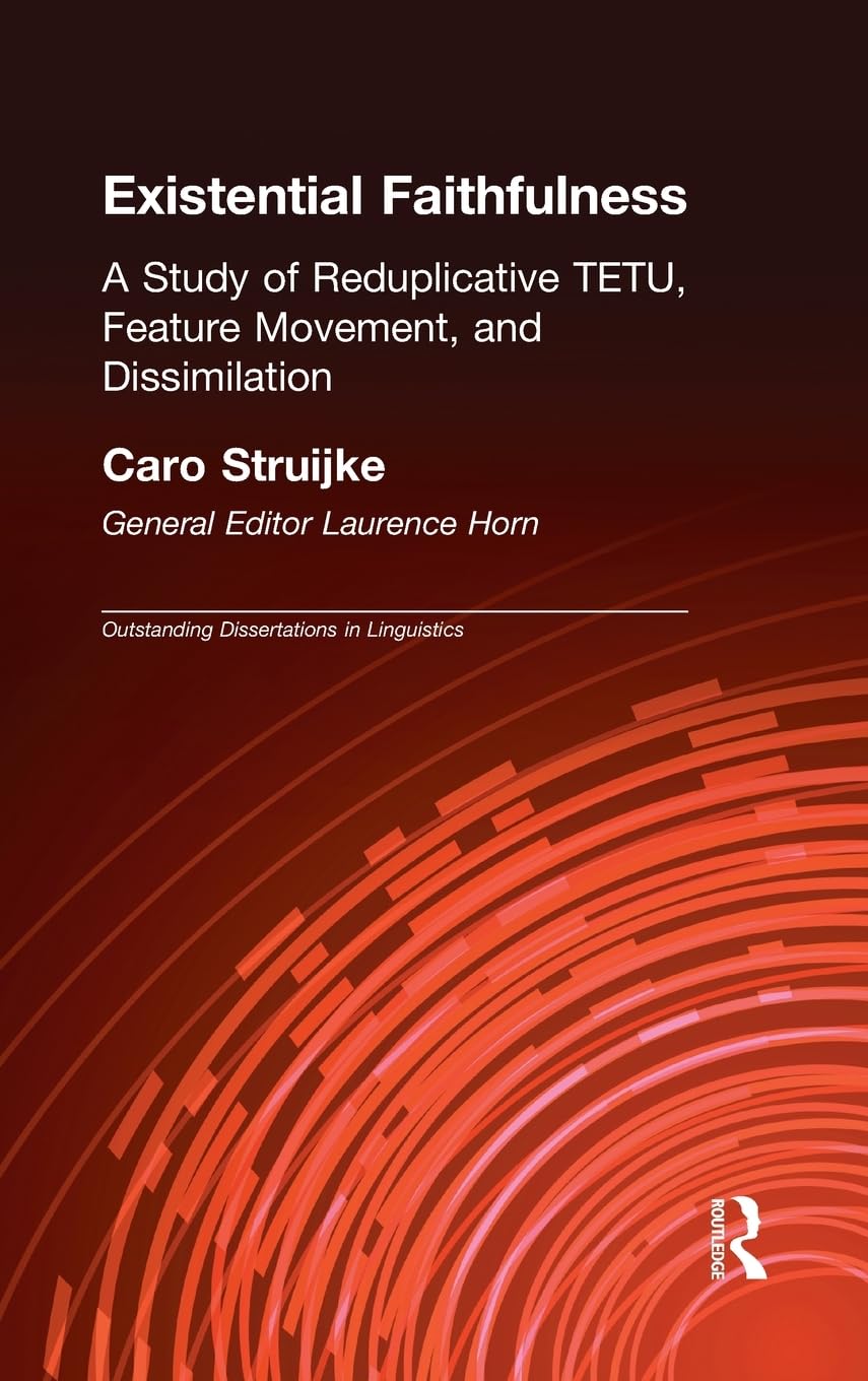 Existential Faithfullness: A Study Of Reduplicative Tetu, Feature Movement And Dissimulation (Outstanding Dissertations In Lingu,New