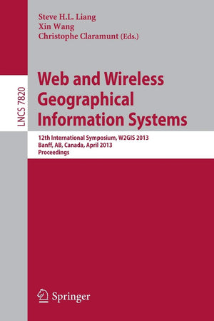 Web And Wireless Geographical Information Systems: 12Th International Symposium, W2Gis 2013, Banff, Canada, April 45, 2013, Pro,Used