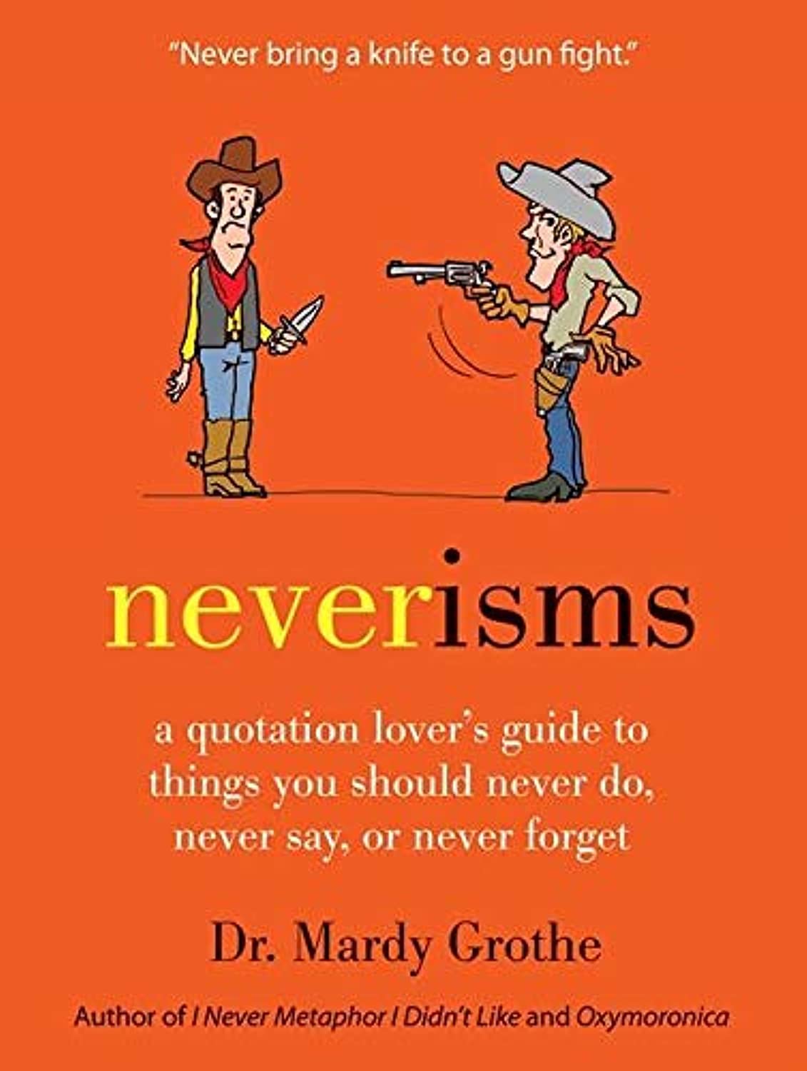 Neverisms: A Quotation Lover's Guide to Things You Should Never Do, Never Say, or Never Forget,Used