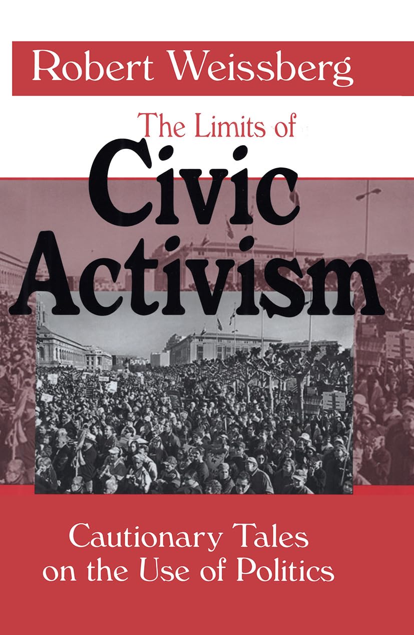 The Limits of Civic Activism: Cautionary Tales on the Use of Politics,New