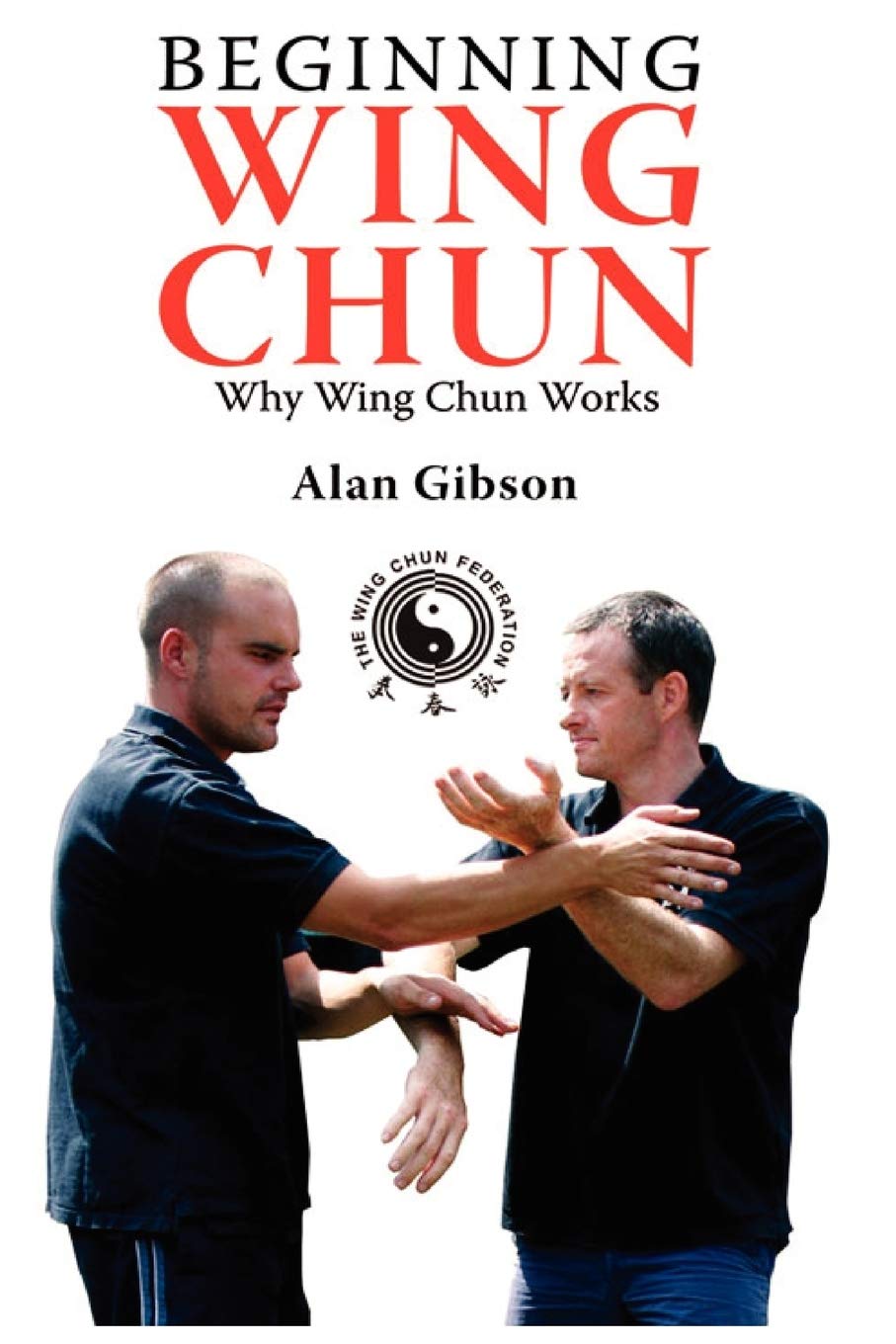 Beginning Wing Chun Why Wing Chun Works,Used