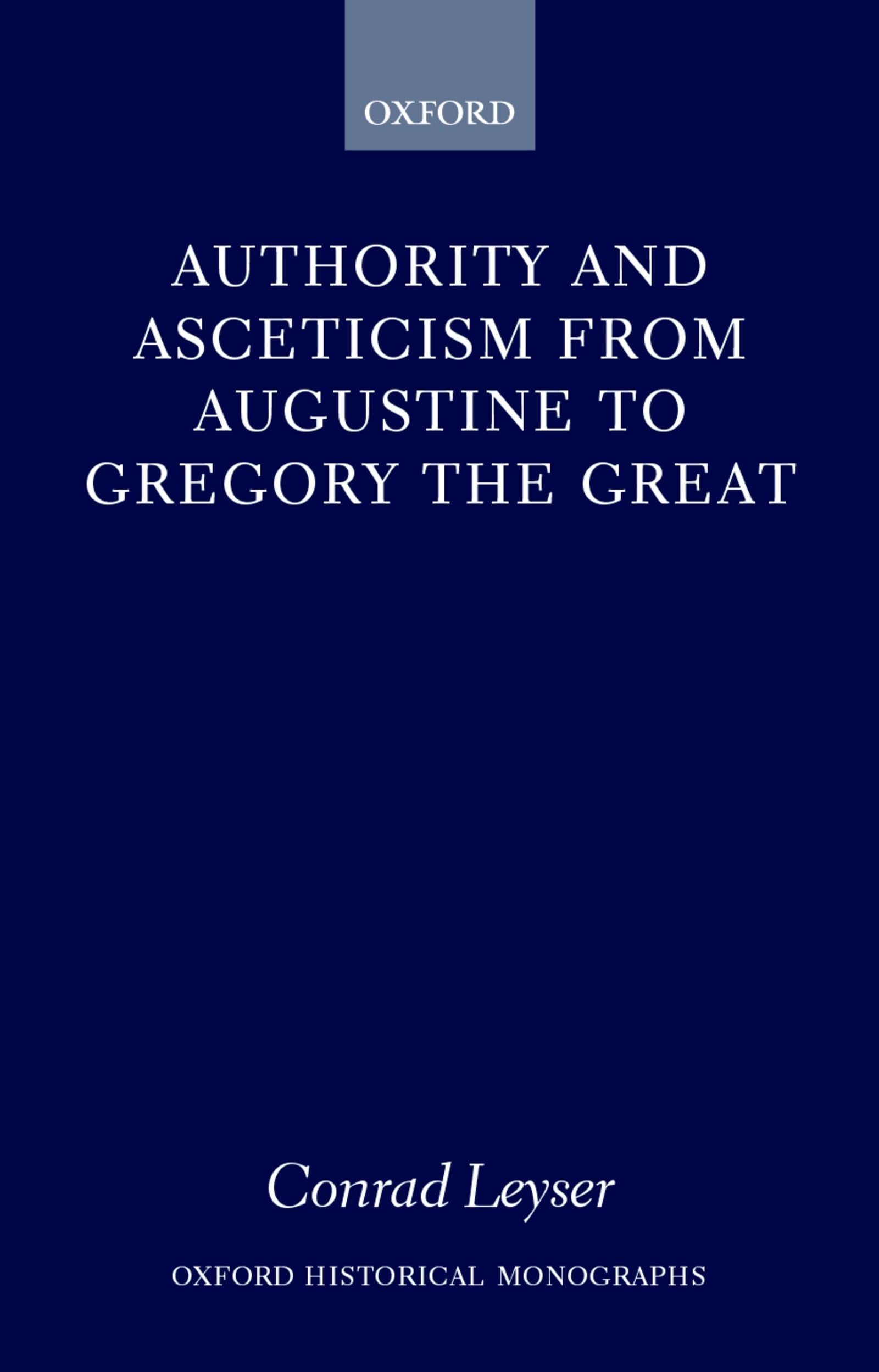Authority and Asceticism from Augustine to Gregory the Great (Oxford Historical Monographs),Used