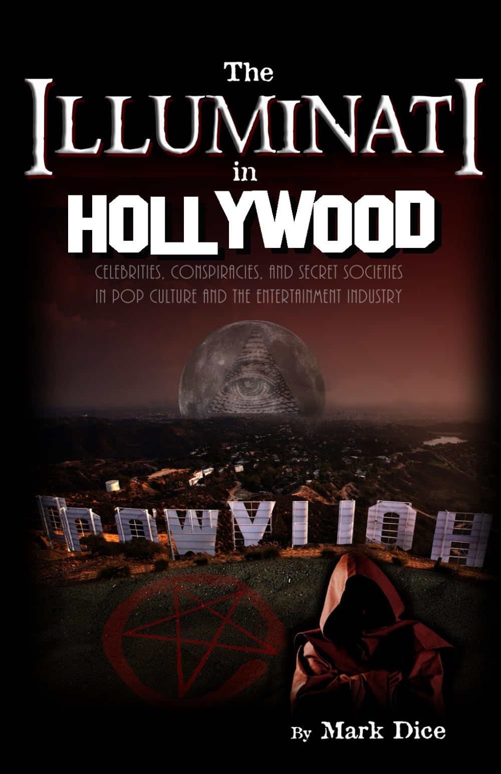 The Illuminati In Hollywood: Celebrities, Conspiracies, And Secret Societies In Pop Culture And The Entertainment Industry,New