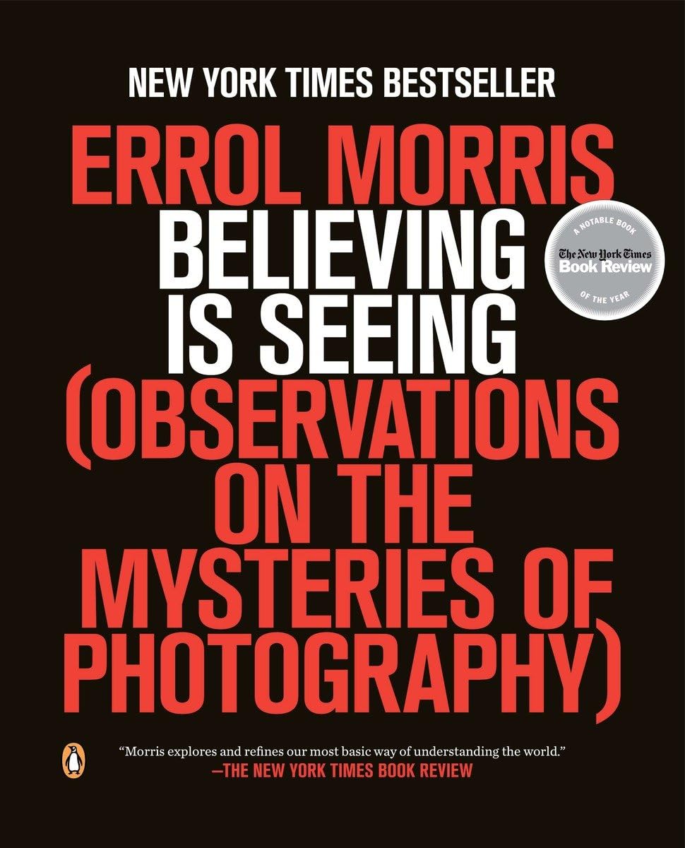 Believing Is Seeing: Observations on the Mysteries of Photography,Used
