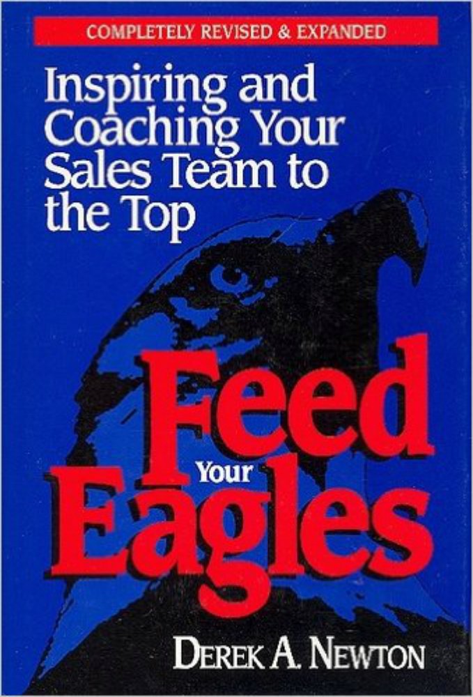 Feed Your Eagles!: Inspiring and Coaching Your Sales Team to the Top,Used