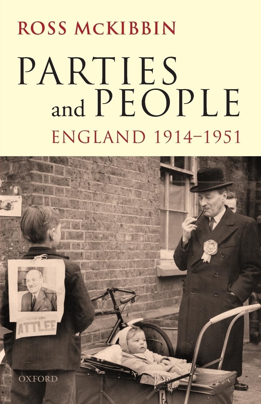 Parties And People: England, 19141951 (Ford Lectures 2008 2008)