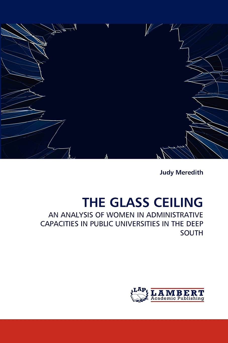 THE GLASS CEILING: AN ANALYSIS OF WOMEN IN ADMINISTRATIVE CAPACITIES IN PUBLIC UNIVERSITIES IN THE DEEP SOUTH,Used