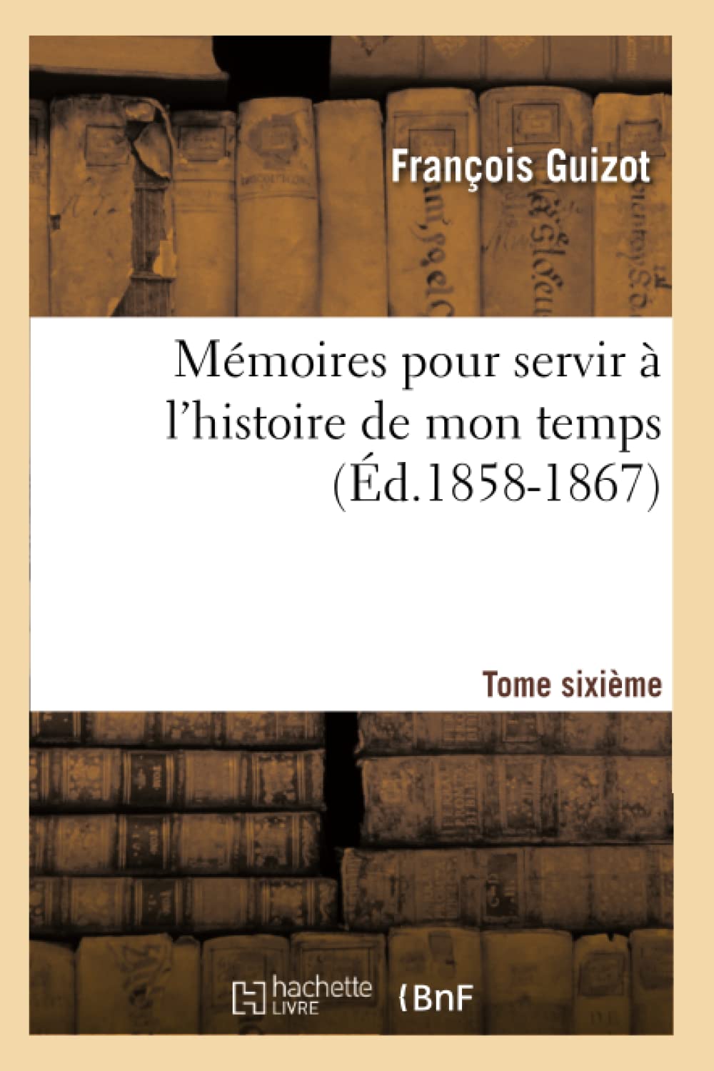 Mmoires Pour Servir  L'Histoire De Mon Temps. Tome Sixime (D.18581867) (French Edition),Used
