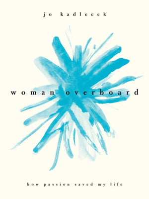 Woman Overboard: How Passion Saved My Life,Used