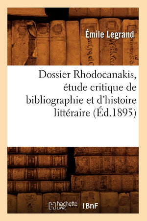 Dossier Rhodocanakis, Tude Critique De Bibliographie Et D'Histoire Littraire, (D.1895) (Generalites) (French Edition),New