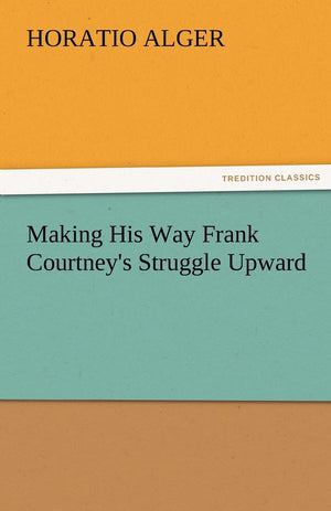 Making His Way Frank Courtney's Struggle Upward,Used
