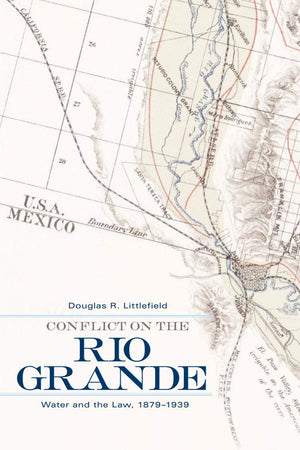 Conflict On The Rio Grande: Water And The Law, 18791939,Used