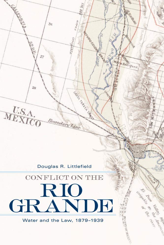 Conflict On The Rio Grande: Water And The Law, 18791939,Used