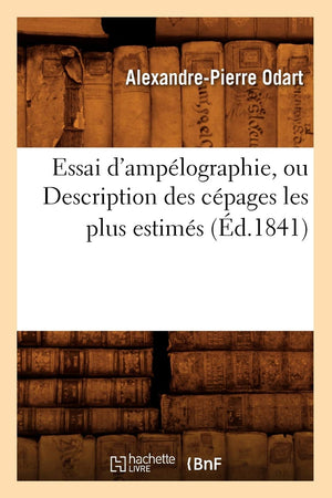 Essai D'Amplographie, Ou Description Des Cpages Les Plus Estims (D.1841) (Sciences) (French Edition),New