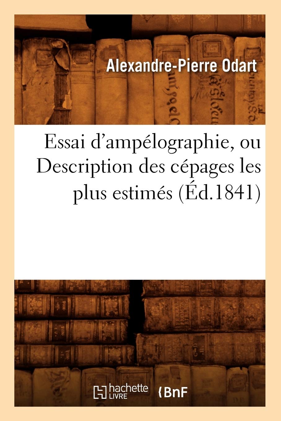 Essai D'Amplographie, Ou Description Des Cpages Les Plus Estims (D.1841) (Sciences) (French Edition),New