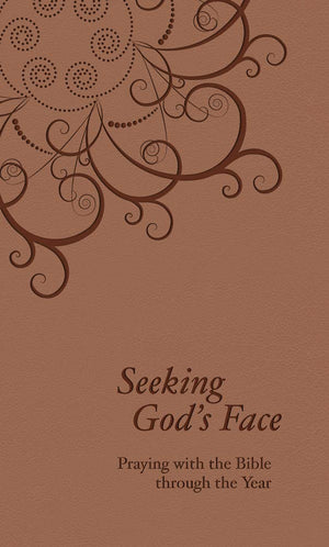 Seeking Gods Face: Praying with the Bible Through the Year