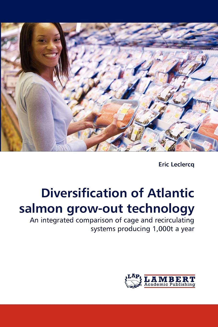 Diversification of Atlantic salmon growout technology: An integrated comparison of cage and recirculating systems producing 1,0,Used