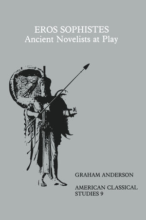Eros Sophistes: Ancient Novelists At Play (Society for Classical Studies American Classical Studies),Used