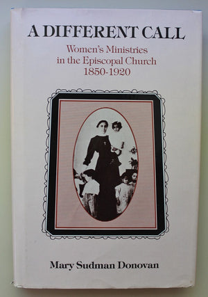 A Different Call: Women'S Ministries In The Episcopal Church, 18501920