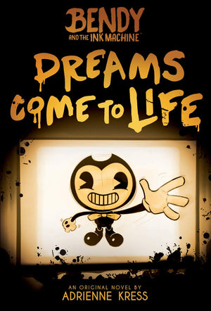 Dreams Come To Life (Bendy And The Ink Machine, Book 1)