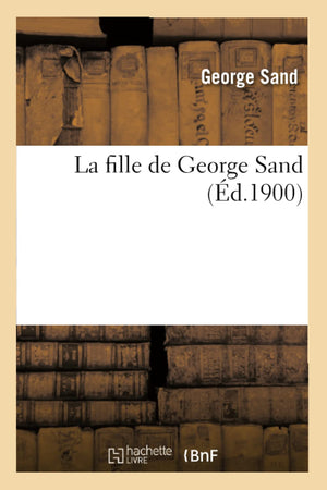 La Fille De George Sand (D.1900) (Histoire) (French Edition),New