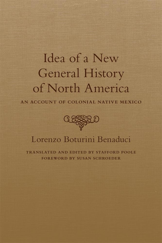 Idea Of A New General History Of North America: An Account Of Colonial Native Mexico,Used