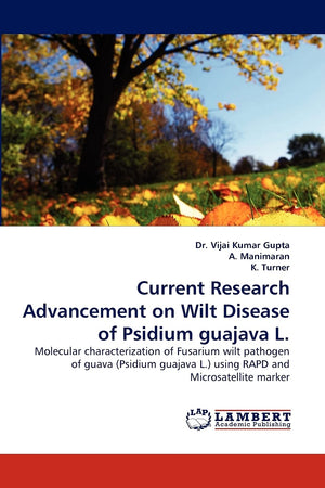 Current Research Advancement on Wilt Disease of Psidium guajava L.: Molecular characterization of Fusarium wilt pathogen of guav,Used