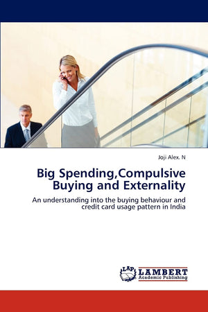 Big Spending,Compulsive Buying and Externality: An understanding into the buying behaviour and credit card usage pattern in Indi,Used