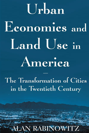 Urban Economics and Land Use in America: The Transformation of Cities in the Twentieth Century (Cities and Contemporary Society ,Used