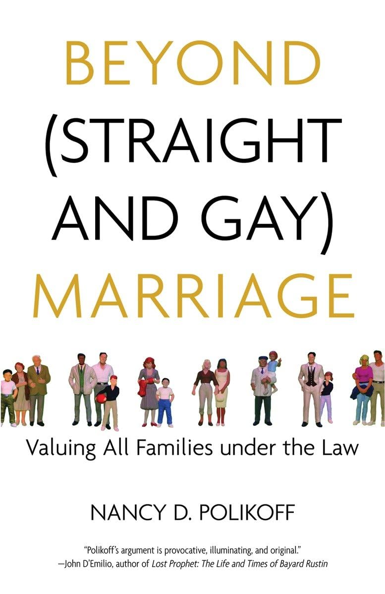 Beyond (Straight And Gay) Marriage: Valuing All Families Under The Law (Queer Ideas/Queer Action),Used