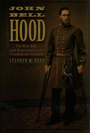 John Bell Hood: The Rise, Fall, and Resurrection of a Confederate General,Used