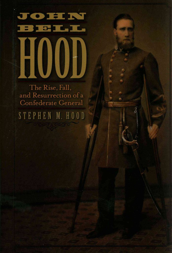 John Bell Hood: The Rise, Fall, and Resurrection of a Confederate General,Used