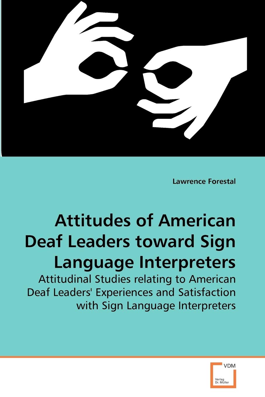 Attitudes Of American Deaf Leaders Toward Sign Language Interpreters: Attitudinal Studies Relating To American Deaf Leaders' Exp,Used