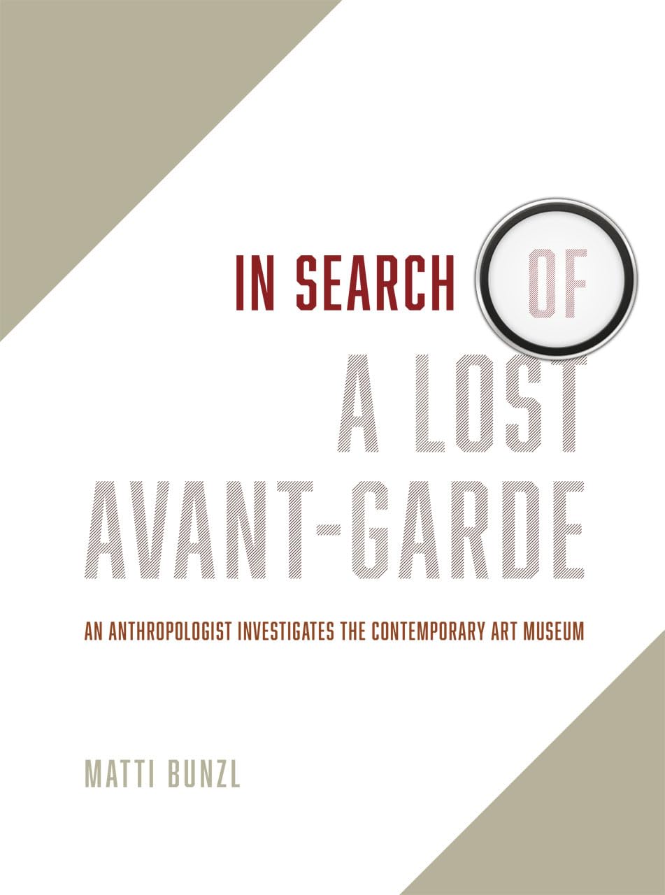 In Search of a Lost AvantGarde: An Anthropologist Investigates the Contemporary Art Museum,Used