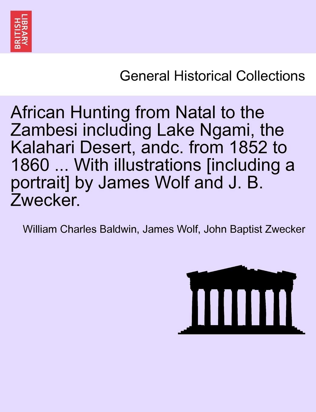 African Hunting from Natal to the Zambesi including Lake Ngami, the Kalahari Desert, andc. from 1852 to 1860 ... With illustrati,New