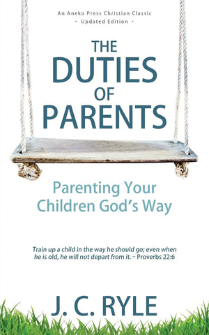 The Duties of Parents: Parenting Your Children God's Way,Used
