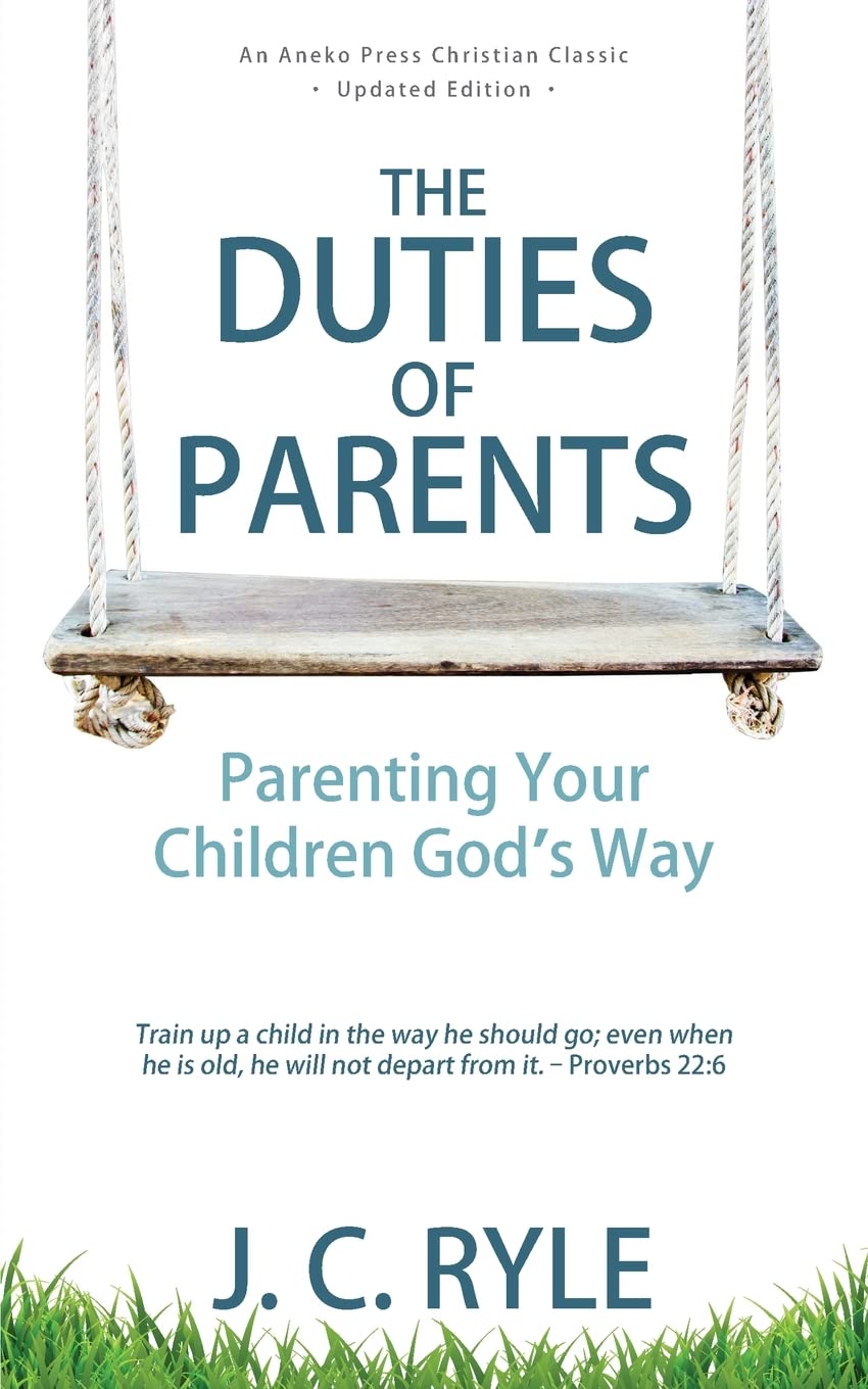 The Duties of Parents: Parenting Your Children God's Way,Used