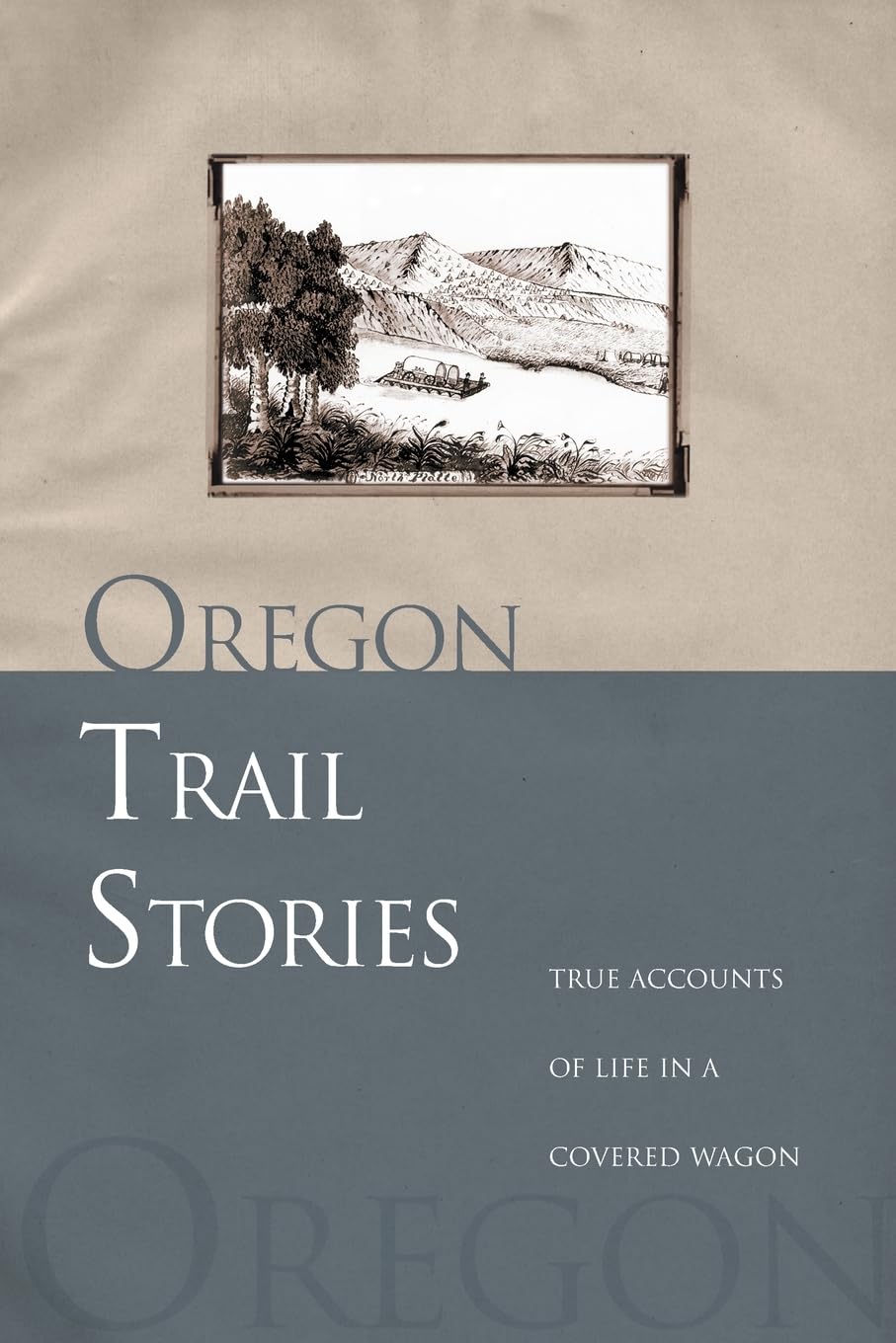Oregon Trail Stories: True Accounts Of Life In A Covered Wagon,Used