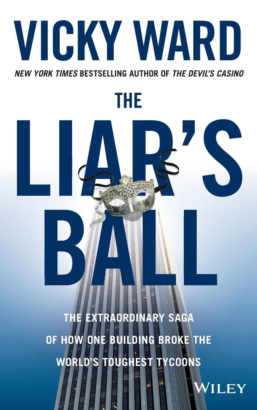 The Liar's Ball: The Extraordinary Saga of How One Building Broke the World's Toughest Tycoons,New