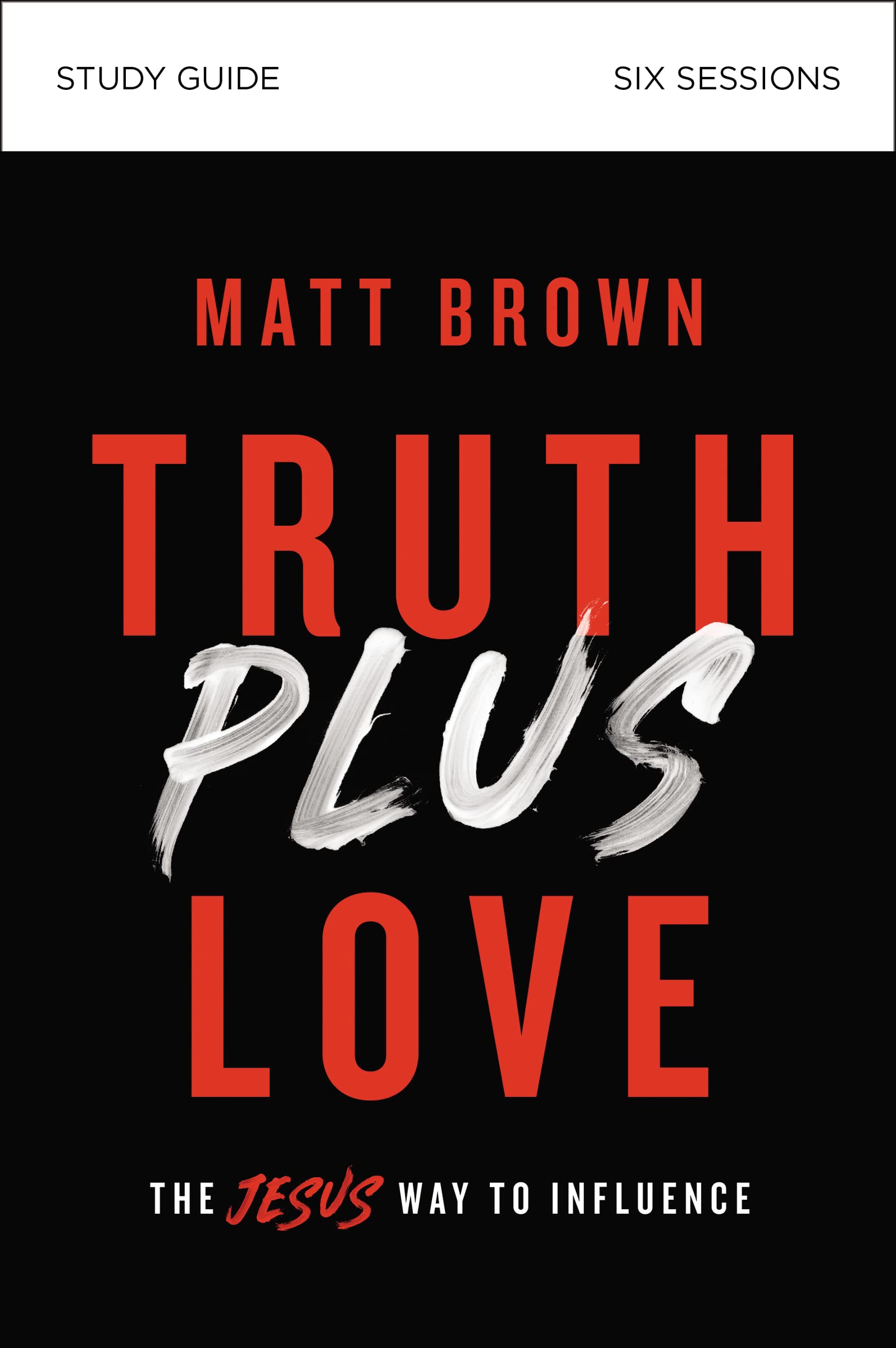 Truth Plus Love Bible Study Guide: The Jesus Way to Influence,Used