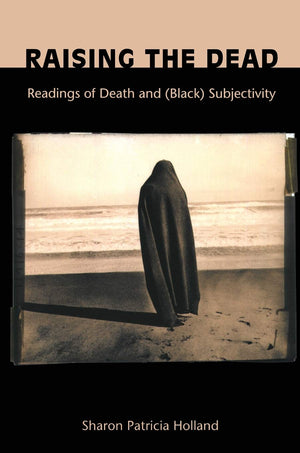 Raising The Dead: Readings Of Death And (Black) Subjectivity (New Americanists),New