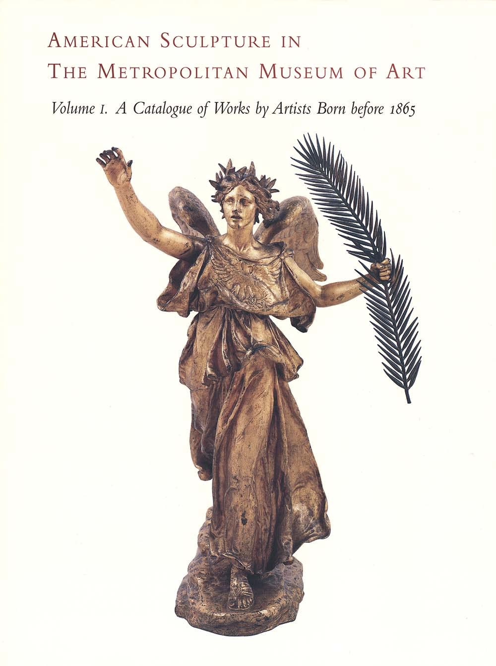 American Sculpture in The Metropolitan Museum of Art: Volume I: A Catalogue of Works by Artists Born before 1865 (Metropolitan M,Used
