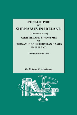 Special Report On Surnames in Ireland [together with] Varieties and Synonymes,Used