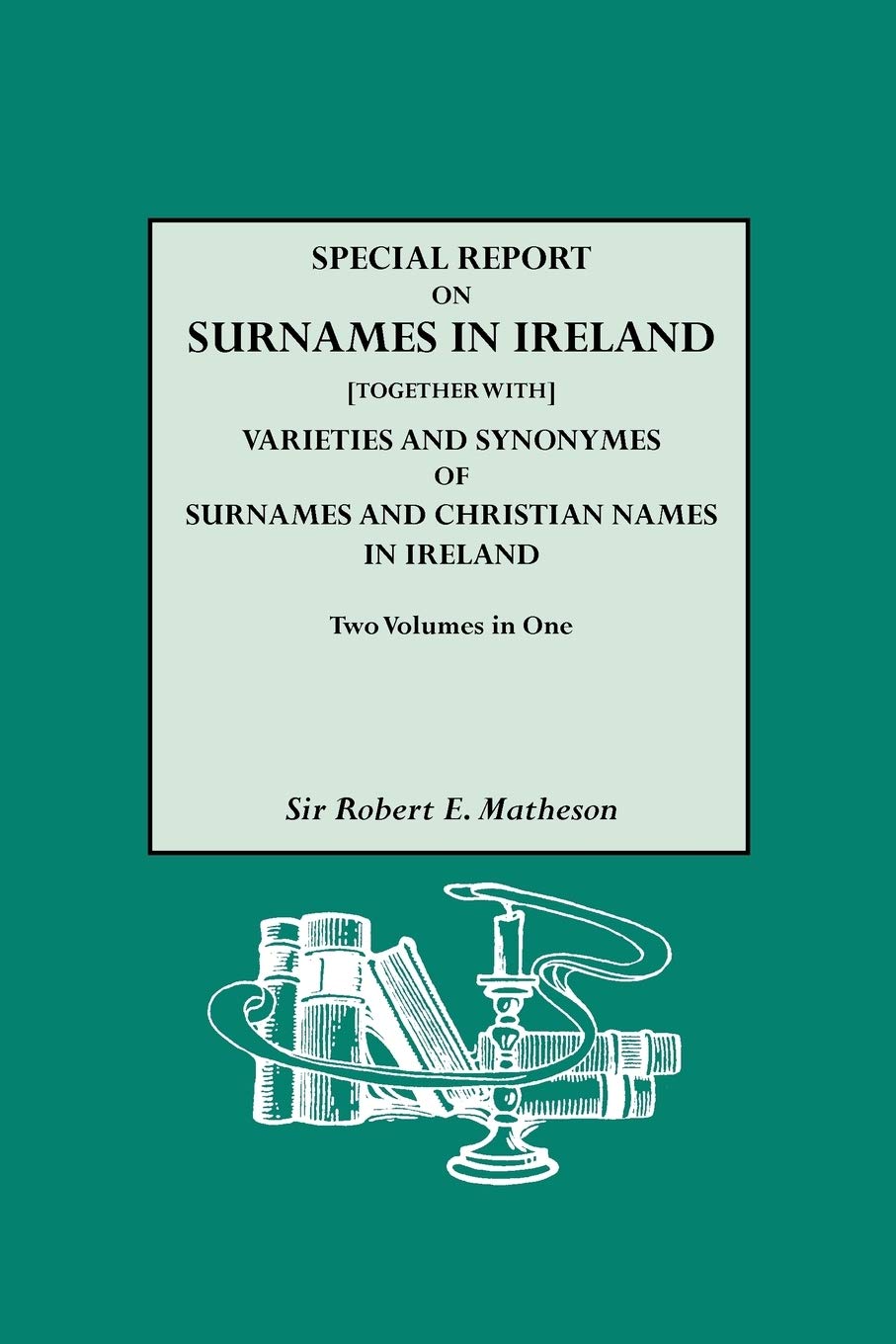 Special Report On Surnames in Ireland [together with] Varieties and Synonymes,Used