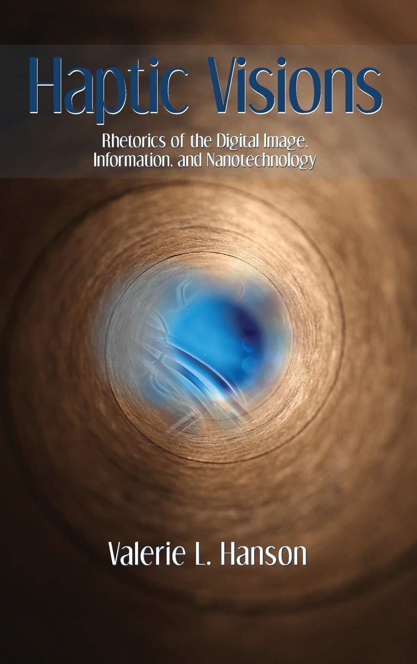 Haptic Visions: Rhetorics of the Digital Image, Information, and Nanotechnology (Visual Rhetoric),Used