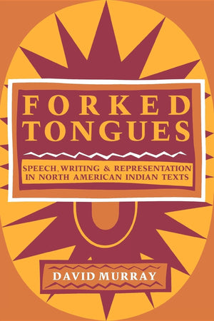 Forked Tongues: Speech, Writing And Representation In North American Indian Texts